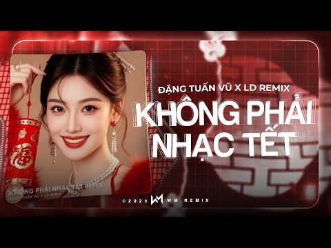 KHÔNG PHẢI NHẠC TẾT REMIX TIKTOK - WM REMIX X ĐẶNG TUẤN VŨ - TIÊNG PHÁO GIAO THỪA CÙNG NHAU ĐÓN TẾT