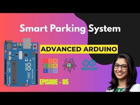Arduino Projects with Tinkercad | Episode 5: Smart Parking System | Embedded Systems