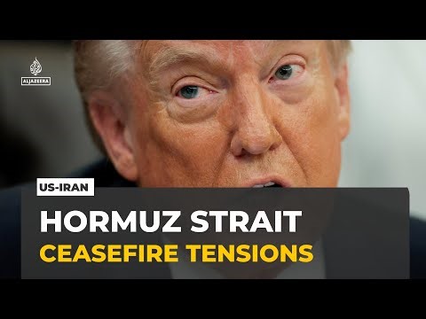 US-Iran ceasefire sticking points: Tensions in Hormuz Strait threaten peace deal process