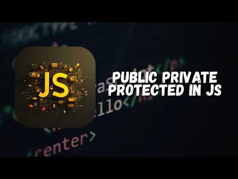 JavaScript Access Modifiers: Public, Private & "Protected" Explained