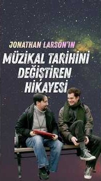 Jonathan Larson’ın Müzikal Tarihini Değiştiren Hikâyesi