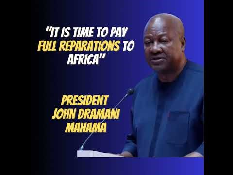 Pay Full Reparations To Africa | President John Dramani Mahama | The African Narratives Podcast