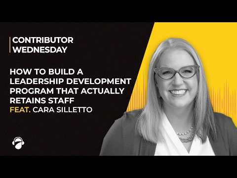 How to Build a Leadership Development Program That Actually Retains Staff | Cara Silletto