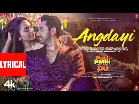 Angdayi (Lyrical) | Pati Patni Aur Woh Do | Ayushmann K | Rakul P | Tanishk | Faheem,Arslan,Zahrah