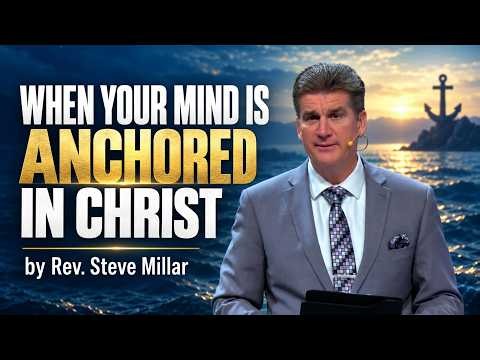 When Your Mind Is Anchored in Christ