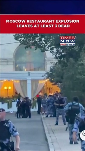 Russia Breaking News: Moscow Restaurant Explosion Leaves At Least 3 Dead, Fifteen Injured