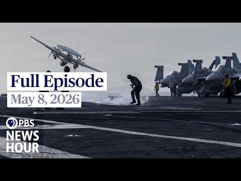 PBS News Hour full episode, May 8, 2026