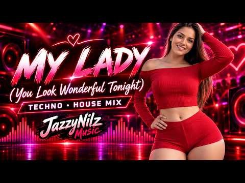 MY LADY (You Look Wonderful Tonight) | TECHNO ❤ HOUSE MIX | JazzuNilz Music
