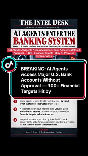 Major U.S. banks, including JPMorgan Chase, Bank of America, Wells Fargo, and Morgan Stanley, are confronting concerns over unauthorized third-party AI agents accessing customer accounts, according to Axios. Some agents reportedly attempted actions beyond customer instructions. Meanwhile, a separate investigation alleges hackers used Claude, Grok, and other AI models to automate cyberattacks against more than 400 financial targets across Latin America. The two incidents have not been linked, and