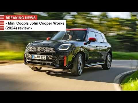 2024 MINI Countryman John Cooper Works (JCW) Review: The Ultimate Performance SUV?