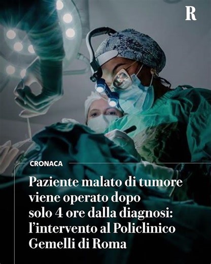 Paziente malato di tumore viene operato dopo solo 4 ore dalla diagnosi al Gemelli di Roma