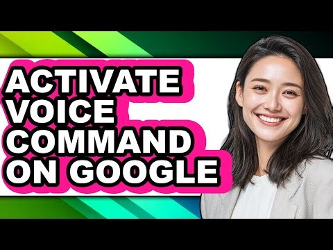 How to Activate Voice Command on Google - Full Guide