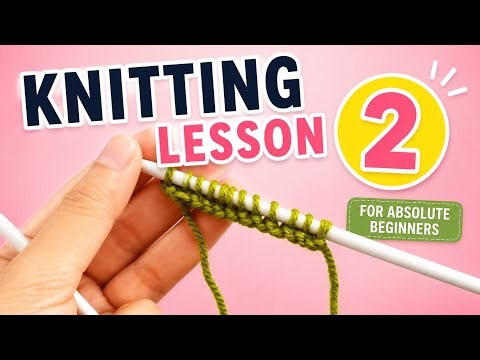 Knitting Lesson 2 for Absolute Beginners 2026 | Step-by-Step Tutorial (Easy to Follow)
