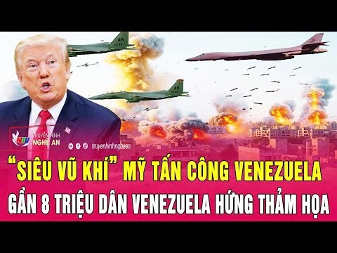 Toàn cảnh quốc tế: “Siêu vũ khí” Mỹ tấn công Venezuela; Gần 8 triệu dân Venezuela hứng thảm họa