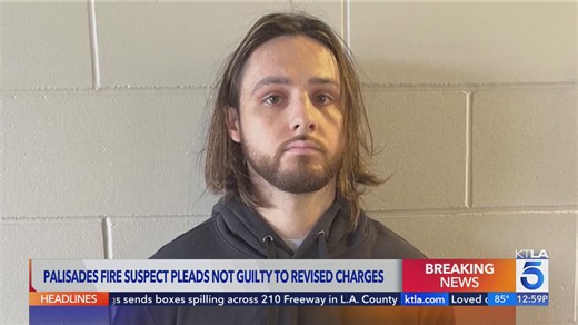Palisades fire suspect pleads not guilty to revised charges