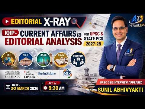 IQIP- DAILY CURRENT AFFAIRS & EDITORIAL ANALYSIS | DAY-05, 20 MARCH 2026 | UPSC & STATE PCS 2027-28
