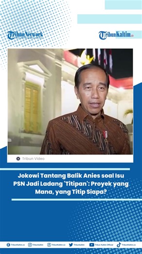 Presiden Jokowi Tanggapi Anies Baswedan Soal PSN