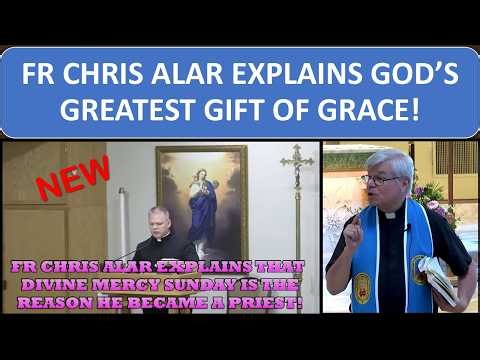 FR CHRIS ALAR EXPLAINS GOD’S GREATEST GIFT OF GRACE!