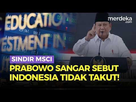 Keras Prabowo Sindir MSCI: Bangsa Indonesia Tidak Takut Siapapun!