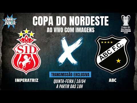 🔴 IMPERATRIZ X ABC | AO VIVO COM IMAGENS | COPA DO NORDESTE 2026