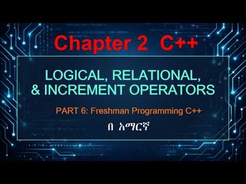 Part 6 : Logical, Relational ,Increment and Decrement Operators | በ አማርኛ