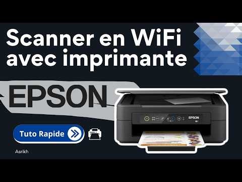 Comment scanner un document avec une imprimante epson en wifi