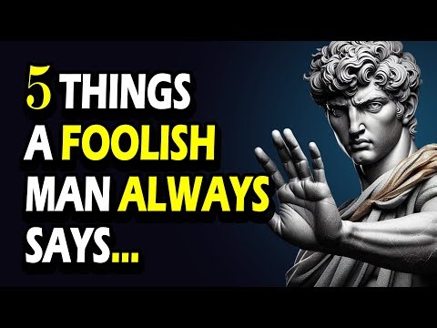 5 Things a Foolish Man Always Says (Stoic Wisdom) | Stoicism Philosophy