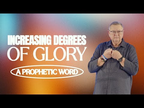 Increasing Degrees of Glory (A Prophetic Word) | Tim Sheets