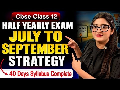 Class 12th Half-Yearly Exams July to September Strategy |Complete Syllabus in 40 Days| Class12 CBSE