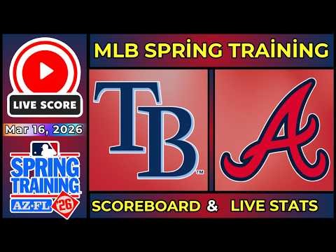 🔴 Tampa Bay Rays vs Atlanta Braves LIVE | MLB Spring Training | Mar 16, 2026 | SCOREBOARD