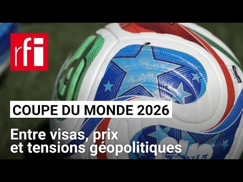 Mondial 2026 : flambée des prix, rêve suspendu au visa et incertitudes géopolitiques • RFI