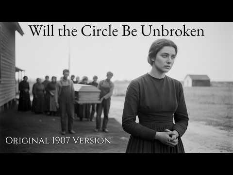 Will The Circle Be Unbroken (1907 Original Hymn) — You’ve Never Heard It Like This Before