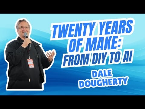 Twenty Years of Make: From DIY to AI - Dale Dougherty
