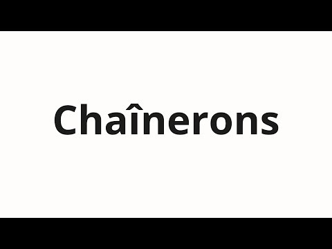 How to pronounce Chaînerons