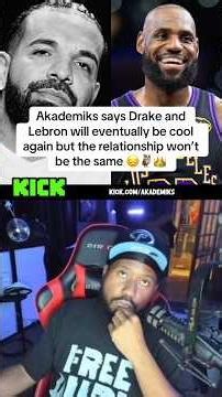 Akademiks says Drake and Lebron will eventually be cool again but the relationship won’t be the same