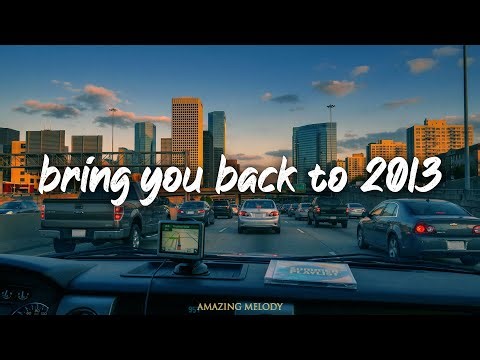 songs that bring you back to summer 2013 ~nostalgia vibes playlist