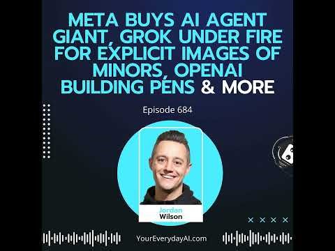 Meta buys AI agent giant, Grok under fire for explicit images of minors, OpenAI building pens & more