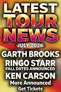 Latest Tour News July 2026: Garth Brooks, Ringo Starr Fall Dates, Ken Carson & More Announced