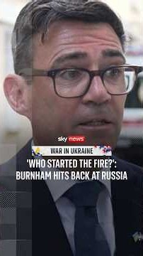 'Who started the fire?': Burnham hits back at Russia