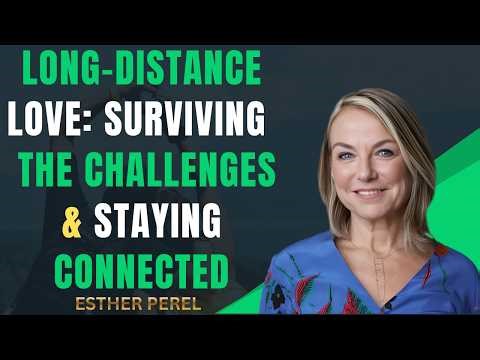 💔➡️❤️ Long-Distance Love: Surviving the Challenges & Staying Connected || ESTHER PEREL ✨💬