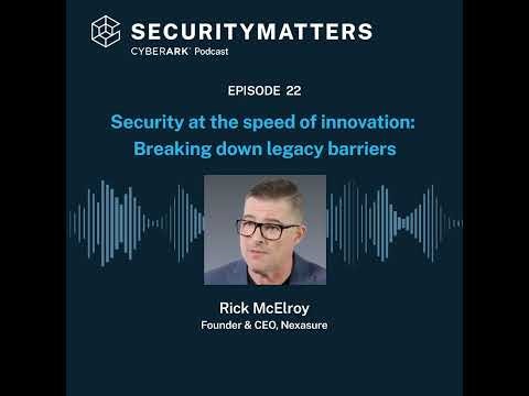 EP 22 - Security at the speed of innovation: Breaking down legacy barriers