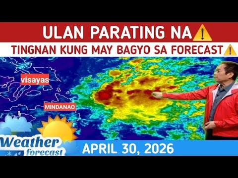 ULAN PARATING NA: TINGNAN DITO KUNG MAY BAGYONG PARATING⚠️ WEATHER UPDATE TODAY APRIL 30, 2026