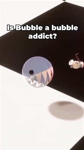 Bubble Is Addicted To Bubbles?!