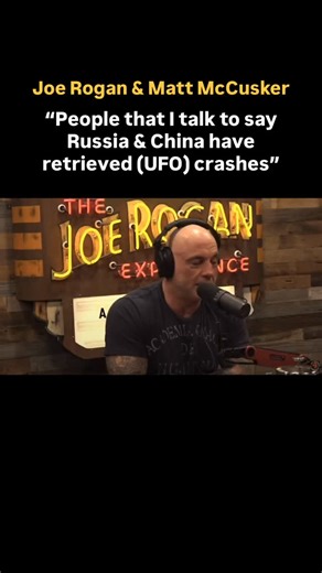 UAP Files Podcast | Joe Rogan & Matt McCusker | “People that I talk to say Russia & China have retrieved (UFO) crashes” | Credit: @joeroganexperience... | Instagram
