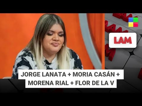 Jorge Lanata + Moria Casán + Morena Rial + Flor de la V #LAM | Programa completo (30/012/25)
