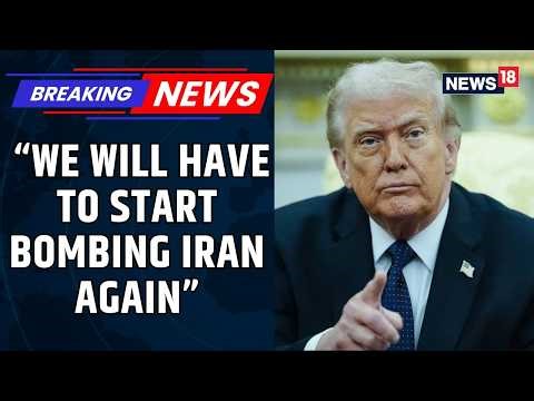 US-Iran Ceasefire Under Pressure As Trump Threatens To Resume Bombing Iran If Talks Fail | News18