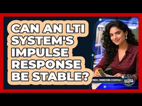 Can An LTI System's Impulse Response Be Stable?