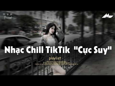 𝐏𝐥𝐚𝐲𝐥𝐢𝐬𝐭 Nhạc Chill TikTok Triệu View - Nhạc Buồn Chill 2026 "Cực Suy", Nhạc Lofi Chill Buồn TikTok