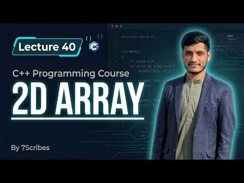 C++ 2D Array Explained | Matrix in C++ with Examples | Lecture 40
