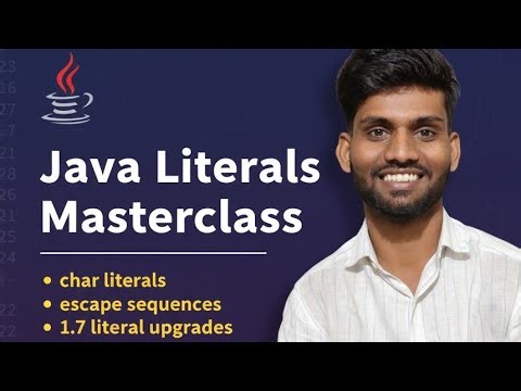 Lecture 10 | Master Java Literals | Char Literals, Escape Sequences & Java 1.7 Enhancements